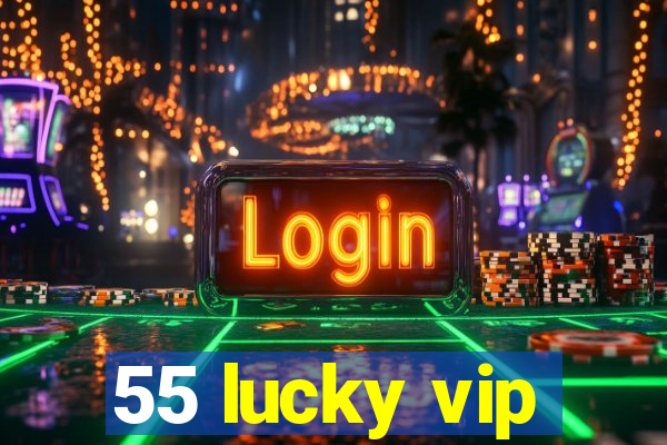 55 lucky vip